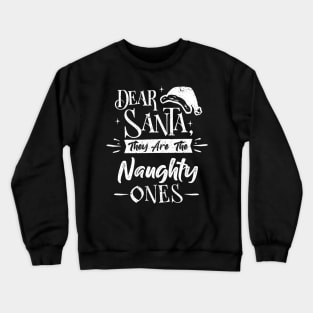 Dear santa they are the naughty ones Funny Christams Crewneck Sweatshirt